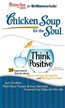 Chicken Soup for the Soul: Think Positive - 29 Inspirational Stories about Silver Linings, Gratitude, and Moving Forward