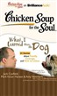 Chicken Soup for the Soul: What I Learned from the Dog - 31 Stories about Family, Courage, and How to Listen