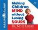 Making Children Mind Without Losing Yours