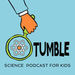 Tumble Science Podcast for Kids Podcast