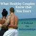 What Healthy Couples Know That You Don't Podcast