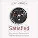 Satisfied: Discovering Contentment in a World of Consumption