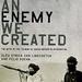 An Enemy We Created