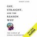 Gay, Straight, and the Reason Why
