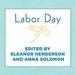 Labor Day: True Birth Stories by Today's Best Women Writers