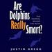Are Dolphins Really Smart?
