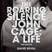 The Roaring Silence: John Cage: A Life