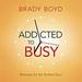 Addicted to Busy: Recovery for the Rushed Soul