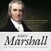 John Marshall: The Chief Justice Who Saved the Nation