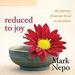 Reduced to Joy: The Journey from Our Head to Our Heart