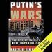 Putin's Wars: The Rise of Russia's New Imperialism