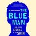 The Blue Man: And Other Stories of the Skin