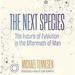 The Next Species: The Future of Evolution in the Aftermath of Man