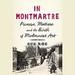 In Montmartre: Picasso, Matisse and the Birth of Modernist Art