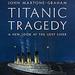 Titanic Tragedy: A New Look at the Lost Liner
