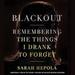 Blackout: Remembering the Things I Drank to Forget