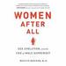 Women After All: Sex, Evolution, and the End of Male Supremacy