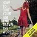 How to Quit Your Job and Travel the World