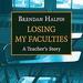 Losing My Faculties: A Teacher's Story