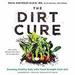The Dirt Cure: Growing Healthy Kids with Food Straight from Soil