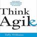 Think Agile: How Smart Entrepreneurs Adapt in Order to Succeed