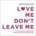Love Me, Don't Leave Me