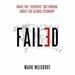 Failed: What the ''Experts'' Got Wrong About the Global Economy