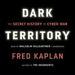 Dark Territory: The Secret History of Cyber War