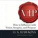 VIP: How to Influence with Vision, Integrity, and Purpose