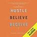 Hustle Believe Receive