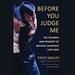 Before You Judge Me