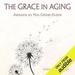 The Grace in Aging: Awaken as You Grow Older