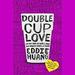Double Cup Love