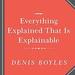 Everything Explained That Is Explainable