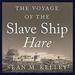 The Voyage of the Slave Ship Hare
