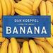 Banana: The Fate of the Fruit That Changed the World