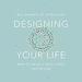 Designing Your Life: How to Build a Well-Lived, Joyful Life