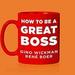 How to Be a Great Boss