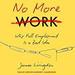 No More Work: Why Full Employment Is a Bad Idea