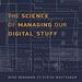 The Science of Managing Our Digital Stuff