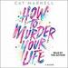 How to Murder Your Life