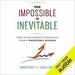 From Impossible to Inevitable
