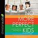 No More Perfect Kids