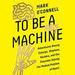 To Be a Machine