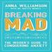 Breaking Mad: The Insider's Guide to Conquering Anxiety