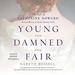 Young and Damned and Fair