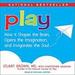 Play: How It Shapes the Brain, Opens the Imagination, and Invigorates the Soul