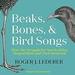 Beaks, Bones and Bird Songs