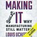 Making It: Why Manufacturing Still Matters