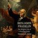 Benjamin Franklin: The Religious Life of a Founding Father